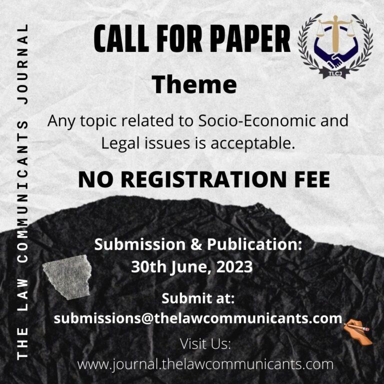 Call for Paper on Socio-Economic & Legal issues by The Law Communicants Journal (TLCJ) Volume 1, Issue 3 About the Journal TLCJ is an International Journal for Multidisciplinary Research. It is a peer-reviewed, open-access journal that provides insight into diverse and dynamic legal matters. This Journal is a novel forum that intends to fit and address the requirements of academicians, researchers, authors, and young law students by providing them with a robust learning and interaction platform to facilitate law-related skills and to develop continuous learning on the practical side. The Journal aims to provide a forum for writers and researchers to voice their feelings and research multidisciplinary and interdisciplinary approaches. We are determined and excited to bring authentic, creative, and individual ideas and socially related problems to attention. This flagship publication encloses several articles employing a comparative and interdisciplinary approach to analyze and offer comments on the recent developments, judicial decisions, and practices in India and several foreign jurisdictions. Call for Paper TLCJ is inviting submissions for Volume I, Issue I. Contributions are welcome from all academicians, practitioners, and law students. TLCJ accepts submissions on a rolling basis, subject to the preference for publication in the upcoming issue granted for submissions. Theme Any topic related to Socio-Economic and Legal issues is acceptable. Perks of Getting Published at TLCJ E-CERTIFICATE OF PUBLICATION: E-Certificate of publication is given to all the authors published in each issue without any additional cost. The certificate is given to the authors as soon as the publication is live. TIMELY PROCESSING OF MANUSCRIPT: The whole review process takes up to 2 weeks. SEPARATE URL: The author(s) will also get a separate URL/Link to their published manuscript. Submission & Formatting Guidelines The publication and certificate shall be released on a Rolling basis. Submissions shall be accepted only in the English language. All manuscripts must be accompanied by an “abstract” of 250-300 words. The abstract must expressly include the novelty and usefulness of the idea that the author wishes to put forth and must categorically mention the specific contribution of the article beyond the existing available literature. Co-Authorship: Co-authorship is permissible only up to a maximum of two authors. Body: The body of the manuscript should be in Times New Roman, Font Size 12, and line spacing 1.5. The footnotes should be in Times New Roman, Font Size 10, and line spacing 1. The citations must conform to the Blue Book style of citations, 20th edition. Lengthy Quotations are discouraged. Author(s) should avoid long quotations and keep it at a minimum wherever necessary with full and proper acknowledgement. Lengthy and multi-paragraphed footnotes are discouraged. The citations must mention the page(s) of the source and in cases where Court Judgments are referred to, the footnote should also mention the paragraph of the judgment in addition to the page number of the Reporter. Only authoritative websites may be cited. References to internet sources such as Wikipedia, blogs, commercial websites, etc., are not acceptable. Any failure to adhere to submission guidelines may result in the rejection of the submission. We are accepting the following categories: Short Articles: (1000-1500 words, excluding footnotes) Long Articles: (2000-3500 words, excluding footnotes) Book Reviews: (1200-2500 words, excluding footnotes) Case Comments: (800-1500 words, excluding footnotes) Cover Letter The submission should be accompanied by a Cover Letter wherein the manuscript is attached and must contain the following details: Name of the Author(s) Contact Details- Address and Mobile Number Name and Address of the Institution of the Author(s) Academic Qualifications (year of studying)/Affiliations of the Author(s) Title of the Manuscript Mode of Submission All submissions are to be made by filling out the Google form OR an E-mail. The submissions can be made via email to the TLCJ editorial team at the following email ID: submissions@thelawcommunicants.com The email should contain the manuscript in .doc or .docx and pdf format accompanied by the cover letter as per the aforementioned specification. Registration fees There is no registration fee for this publication. Copyright and Editorial Policy Submissions made to The Law Communicants Journal (TLCJ) are on an exclusive basis. The submissions must not have been previously published or submitted for publication elsewhere. The contribution presented to and accepted for publication along with the copyrights therein shall be the intellectual property of the TLCJ and vests with it. TLCJ strives to promote originality and commits itself to strict requirements of integrity. Plagiarized works shall be ineligible for publication. The author(s) are to cite their sources and acknowledge the sources for the content that is not original. TLCJ editorial team reserves its right to reject and/or discontinue further collaboration on the non-fulfilment of the academic integrity criterion. Contact Details E-mail ID: admin@thelawcommunicants.com Keywords: Call for Paper on Socio-Economic & Legal issues by The Law Communicants Journal (TLCJ) Volume 1, Issue 3, Call for Paper Volume 1, Issue 2