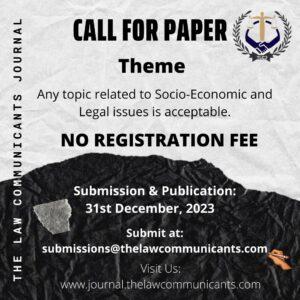 Call for Paper on Socio-Economic & Legal issues by The Law Communicants Journal (TLCJ) Volume 1, Issue 3 About the Journal TLCJ is an International Journal for Multidisciplinary Research. It is a peer-reviewed, open-access journal that provides insight into diverse and dynamic legal matters. This Journal is a novel forum that intends to fit and address the requirements of academicians, researchers, authors, and young law students by providing them with a robust learning and interaction platform to facilitate law-related skills and to develop continuous learning on the practical side. The Journal aims to provide a forum for writers and researchers to voice their feelings and research multidisciplinary and interdisciplinary approaches. We are determined and excited to bring authentic, creative, and individual ideas and socially related problems to attention. This flagship publication encloses several articles employing a comparative and interdisciplinary approach to analyze and offer comments on the recent developments, judicial decisions, and practices in India and several foreign jurisdictions. Call for Paper TLCJ is inviting submissions for Volume I, Issue I. Contributions are welcome from all academicians, practitioners, and law students. TLCJ accepts submissions on a rolling basis, subject to the preference for publication in the upcoming issue granted for submissions. Theme Any topic related to Socio-Economic and Legal issues is acceptable. Perks of Getting Published at TLCJ E-CERTIFICATE OF PUBLICATION: E-Certificate of publication is given to all the authors published in each issue without any additional cost. The certificate is given to the authors as soon as the publication is live. TIMELY PROCESSING OF MANUSCRIPT: The whole review process takes up to 2 weeks. SEPARATE URL: The author(s) will also get a separate URL/Link to their published manuscript. Submission & Formatting Guidelines The publication and certificate shall be released on a Rolling basis. Submissions shall be accepted only in the English language. All manuscripts must be accompanied by an “abstract” of 250-300 words. The abstract must expressly include the novelty and usefulness of the idea that the author wishes to put forth and must categorically mention the specific contribution of the article beyond the existing available literature. Co-Authorship: Co-authorship is permissible only up to a maximum of two authors. Body: The body of the manuscript should be in Times New Roman, Font Size 12, and line spacing 1.5. The footnotes should be in Times New Roman, Font Size 10, and line spacing 1. The citations must conform to the Blue Book style of citations, 20th edition. Lengthy Quotations are discouraged. Author(s) should avoid long quotations and keep it at a minimum wherever necessary with full and proper acknowledgement. Lengthy and multi-paragraphed footnotes are discouraged. The citations must mention the page(s) of the source and in cases where Court Judgments are referred to, the footnote should also mention the paragraph of the judgment in addition to the page number of the Reporter. Only authoritative websites may be cited. References to internet sources such as Wikipedia, blogs, commercial websites, etc., are not acceptable. Any failure to adhere to submission guidelines may result in the rejection of the submission. We are accepting the following categories: Short Articles: (1000-1500 words, excluding footnotes) Long Articles: (2000-3500 words, excluding footnotes) Book Reviews: (1200-2500 words, excluding footnotes) Case Comments: (800-1500 words, excluding footnotes) Cover Letter The submission should be accompanied by a Cover Letter wherein the manuscript is attached and must contain the following details: Name of the Author(s) Contact Details- Address and Mobile Number Name and Address of the Institution of the Author(s) Academic Qualifications (year of studying)/Affiliations of the Author(s) Title of the Manuscript Mode of Submission All submissions are to be made by filling out the Google form OR an E-mail. The submissions can be made via email to the TLCJ editorial team at the following email ID: submissions@thelawcommunicants.com The email should contain the manuscript in .doc or .docx and pdf format accompanied by the cover letter as per the aforementioned specification. Registration fees There is no registration fee for this publication. Copyright and Editorial Policy Submissions made to The Law Communicants Journal (TLCJ) are on an exclusive basis. The submissions must not have been previously published or submitted for publication elsewhere. The contribution presented to and accepted for publication along with the copyrights therein shall be the intellectual property of the TLCJ and vests with it. TLCJ strives to promote originality and commits itself to strict requirements of integrity. Plagiarized works shall be ineligible for publication. The author(s) are to cite their sources and acknowledge the sources for the content that is not original. TLCJ editorial team reserves its right to reject and/or discontinue further collaboration on the non-fulfilment of the academic integrity criterion. Contact Details E-mail ID: admin@thelawcommunicants.com Keywords: Call for Paper on Socio-Economic & Legal issues by The Law Communicants Journal (TLCJ) Volume 1, Issue 3, Call for Paper Volume 1, Issue 4